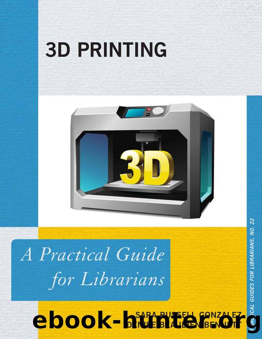 3D Printing: A Practical Guide for Librarians (Practical Guides for Librarians) by Sara Russell Gonzalez & Denise Beaubien Bennett