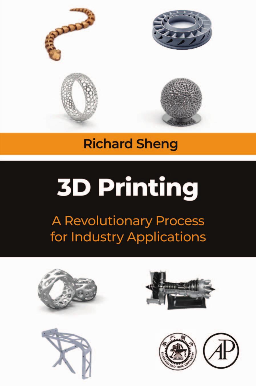 3D Printing: A Revolutionary Process for Industry Applications by Richard Sheng
