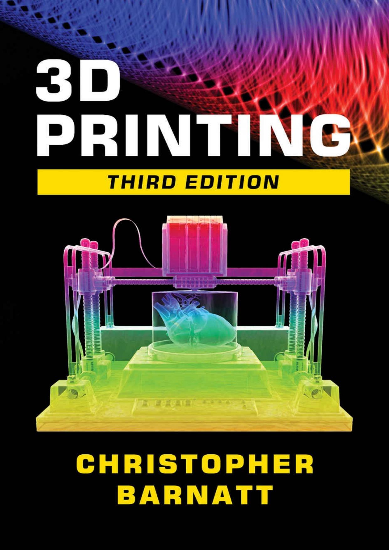 3D Printing: Third Edition by Christopher Barnatt