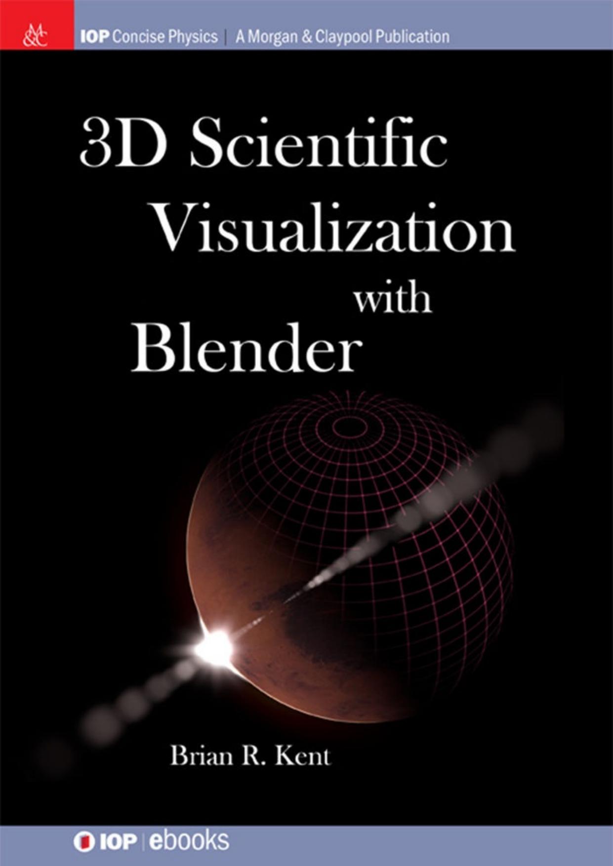 3D Scientific Visualization with Blender by Brian R. Kent