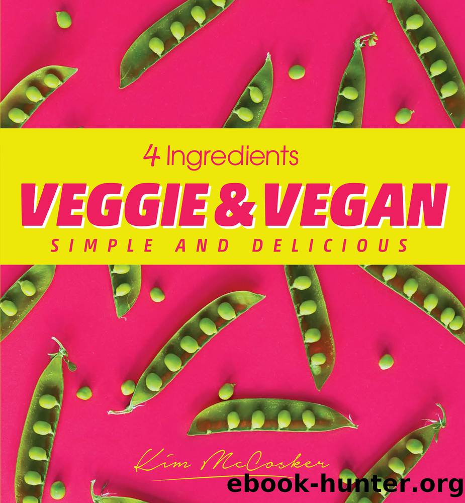 4 Ingredients Veggie and Vegan by Kim McCosker