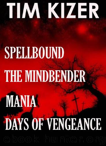 4 Suspense Novels in 1 (Spellbound, Mania, The Mindbender, Days of Vengeance) by Kizer Tim