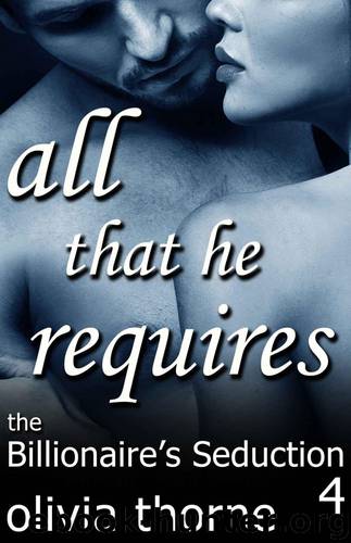 4 The Billionaire's Seduction All That He Requires by Thorne Olivia