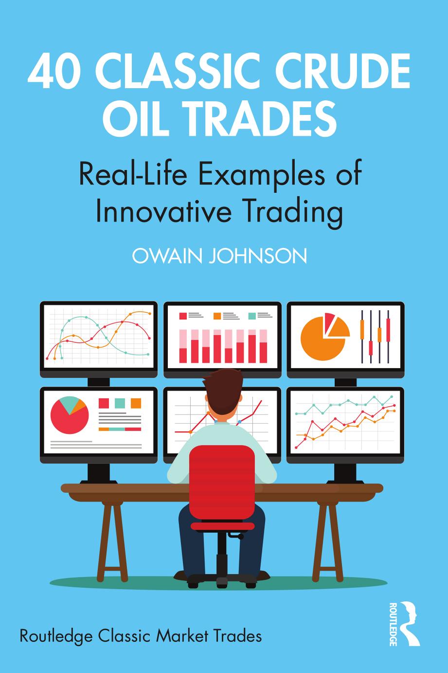 40 Classic Crude Oil Trades; Real-Life Examples of Innovative Trading by Owain Johnson