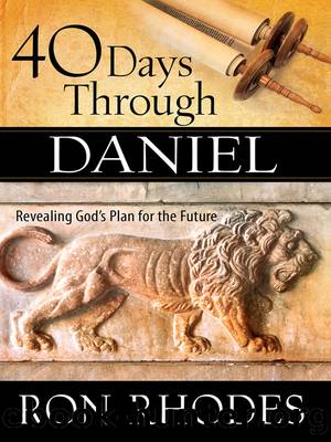 40 Days Through Daniel by Ron Rhodes