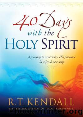 40 Days With the Holy Spirit: A Journey to Experience His Presence in a Fresh New Way by R.T Kendall