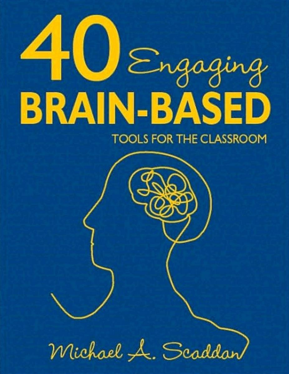 40 Engaging Brain-Based Tools for the Classroom by Michael A. (Alfred) Scaddan