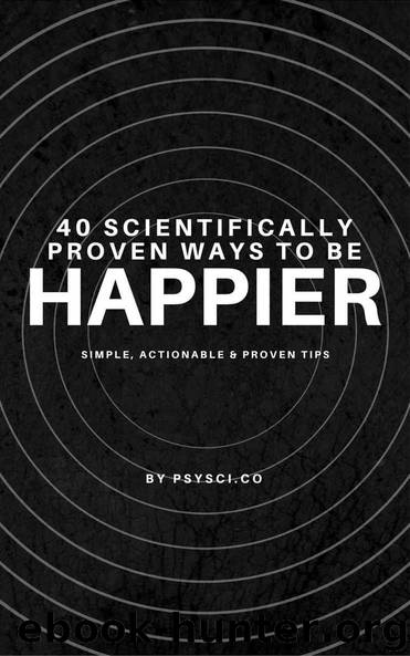 40 Scientifically Proven Ways to be Happier by Clarke Marcus