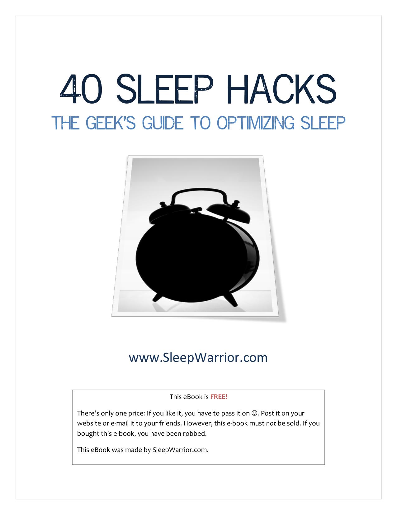 40 Sleep Hacks: The Geek's Guide to Optimizing Sleep by SleepWarrior.com