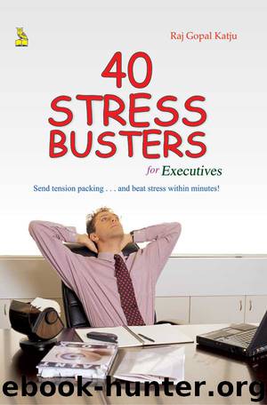 40 Stress Busters For Executives by Raj Gopal Katju & Raj Gopal