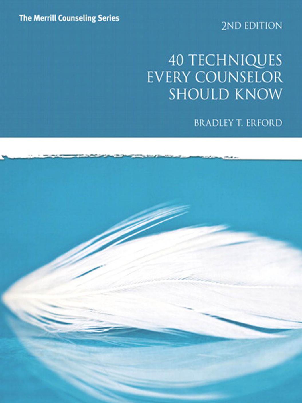 40 Techniques Every Counselor Should Know by Bradley T. Erford
