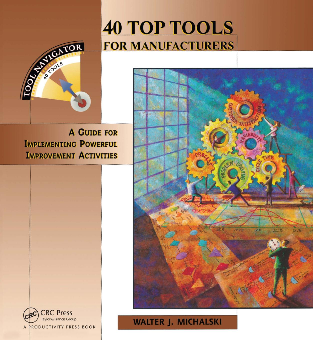 40 Top Tools for Manufacturers: A Guide for Implementing Powerful Improvement Activities by Walter J. Michalski