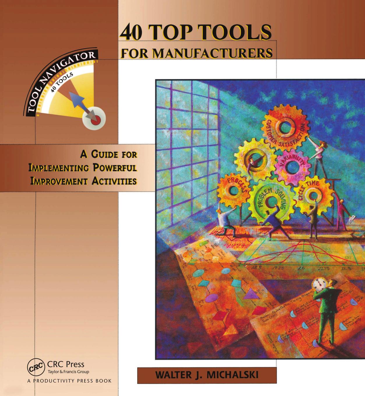 40 Top Tools for Manufacturers; A Guide for Implementing Powerful Improvement Activities by Walter J. Michalski & Dana C. King