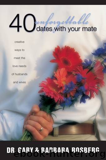 40 Unforgettable Dates with Your Mate by Gary Rosberg & Barbara Rosberg