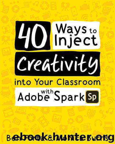 40 Ways to Inject Creativity into Your Classroom with Adobe Spark by Ben Forta & Monica Burns