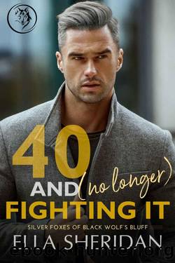 40 and (No Longer) Fighting It (Silver Foxes of Black Wolf's Bluff Book 2) by Ella Sheridan