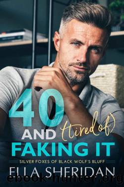 40 and (Tired of) Faking It (Silver Foxes of Black Wolf's Bluff Book 1) by Ella Sheridan