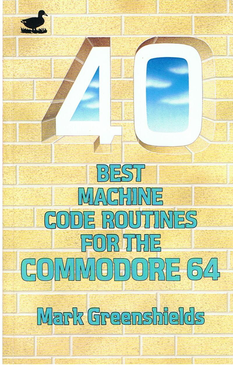 40 best machine code routines for the 64 by Mark Greenshields