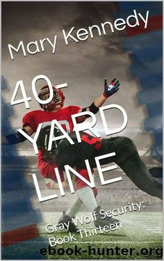40-YARD LINE: Gray Wolf Security: Book Thirteen by Mary Kennedy