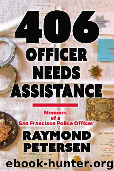 406: OFFICER NEEDS ASSISTANCE - Memoirs of a San Francisco Police Officer by Raymond Petersen