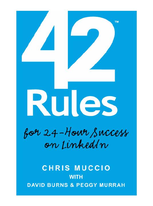 42 Rules for 24 Hour Success on LinkedIn by Chris Muccio with David Burns and Peggy Murrah