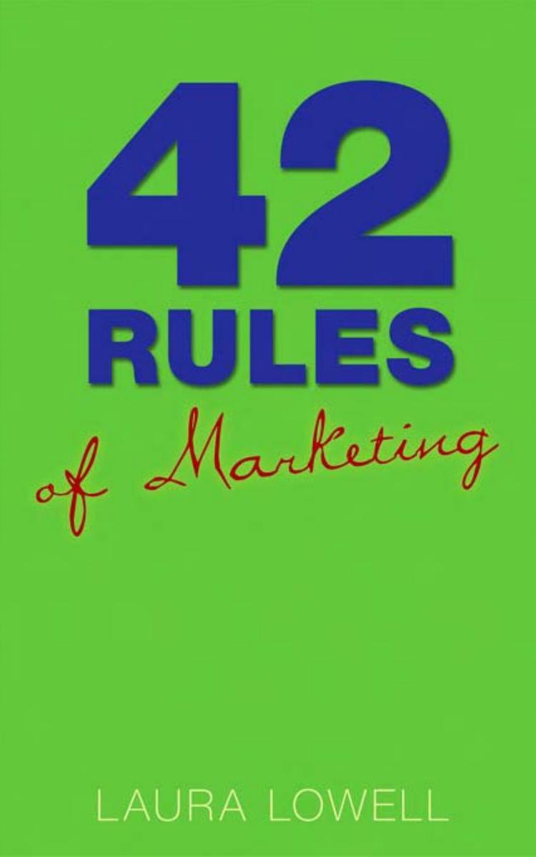 42 Rules of Marketing: A Funny Practical Guide with the Quick and Easy Steps to Success by Laura Lowell