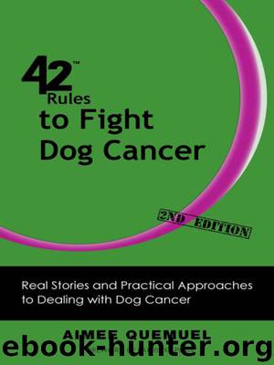 42 Rules to Fight Dog Cancer by Aimee Quemuel