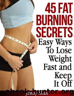 45 Fat Burning Secrets - Easy Ways to Lose Weight Fast and Keep It Off by Jenny Allan