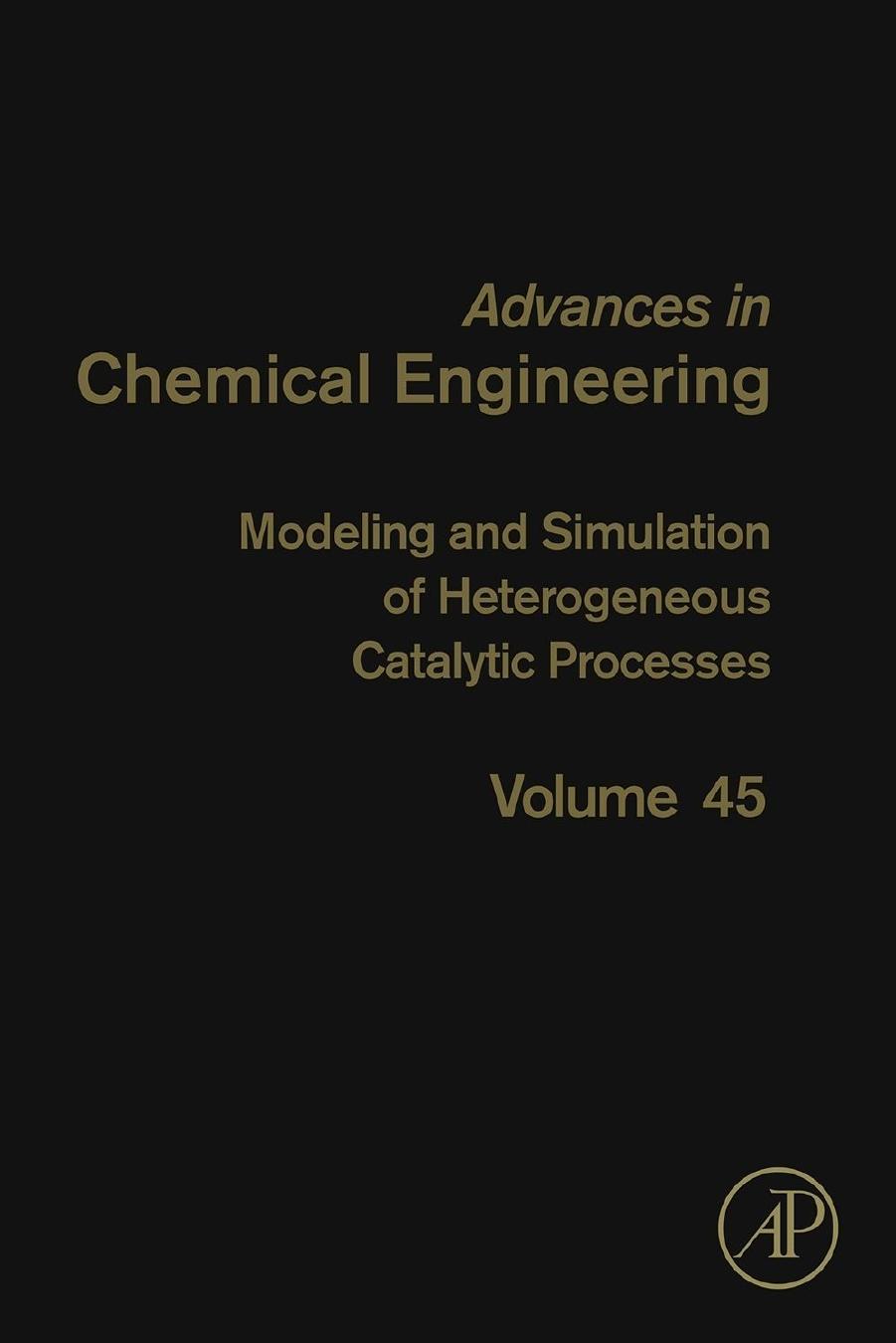 45. Modeling and Simulation of Heterogeneous Catalytic Processes (2014) by Anthony Dixon