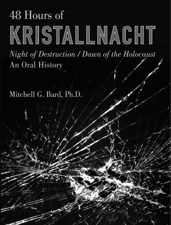 48 Hours of Kristallnacht: Night of Destruction/Dawn of the Holocaust by Mitchell G. Bard