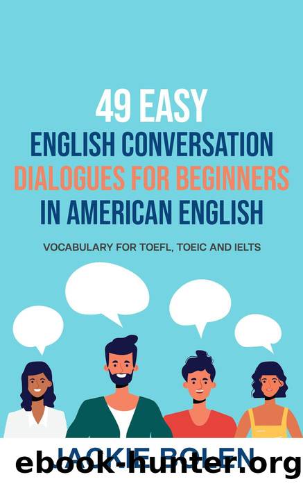 49 Easy English Conversation Dialogues For Beginners in American English by Jackie Bolen