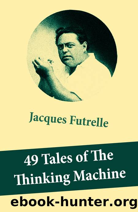 49 Tales of the Thinking Machine by Jacques Futrelle