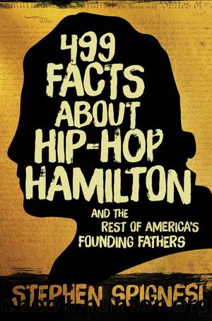 499 Facts about Hip-Hop Hamilton and the Rest of America's Founding Fathers by Stephen Spignesi