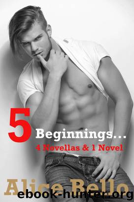 5 Beginnings: 4 Novellas & 1 Novel by Alice Bello