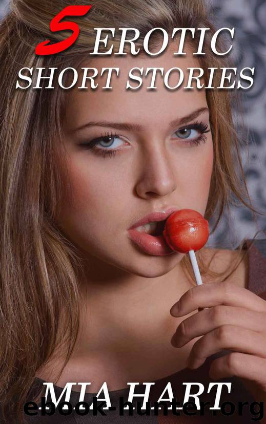 5 Erotic Short Stories by Mia Hart