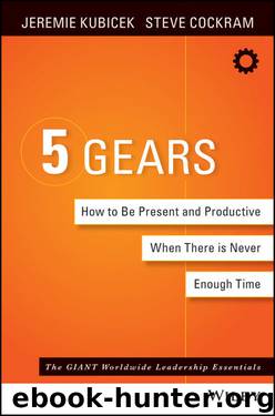 5 Gears: How to Be Present and Productive When There Is Never Enough Time by Jeremie Kubicek & Steve Cockram