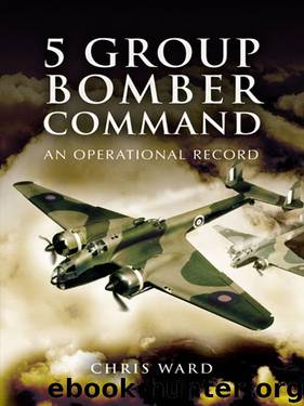 5 Group Bomber Command: An Operational Record by Chris Ward
