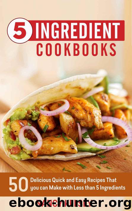 5 Ingredient Cookbook: 50 Delicious Quick and Easy Recipes That You Can Make With 5 Ingredients or Less by Kelsey Nancy