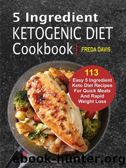 5 Ingredient Ketogenic Diet Cookbook by Freda Davis