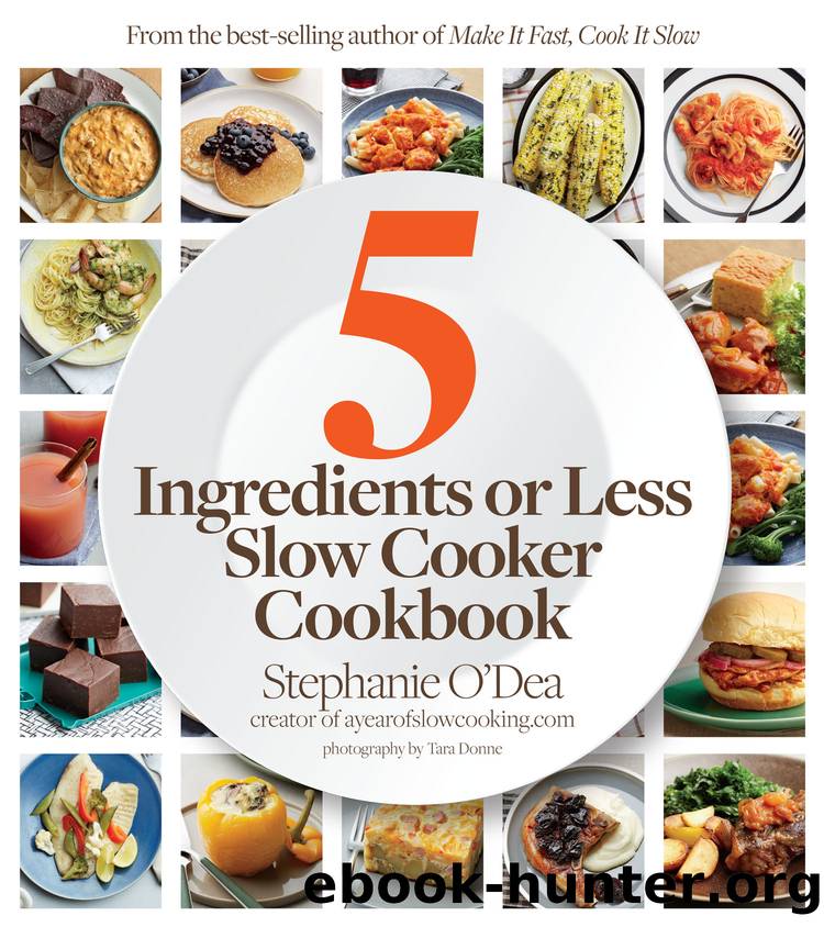 5 Ingredients or Less Slow Cooker Cookbook by Stephanie O'Dea