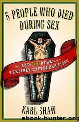 5 People Who Died During Sex: And 100 Other Terribly Tasteless Lists Paperback by Karl Shaw