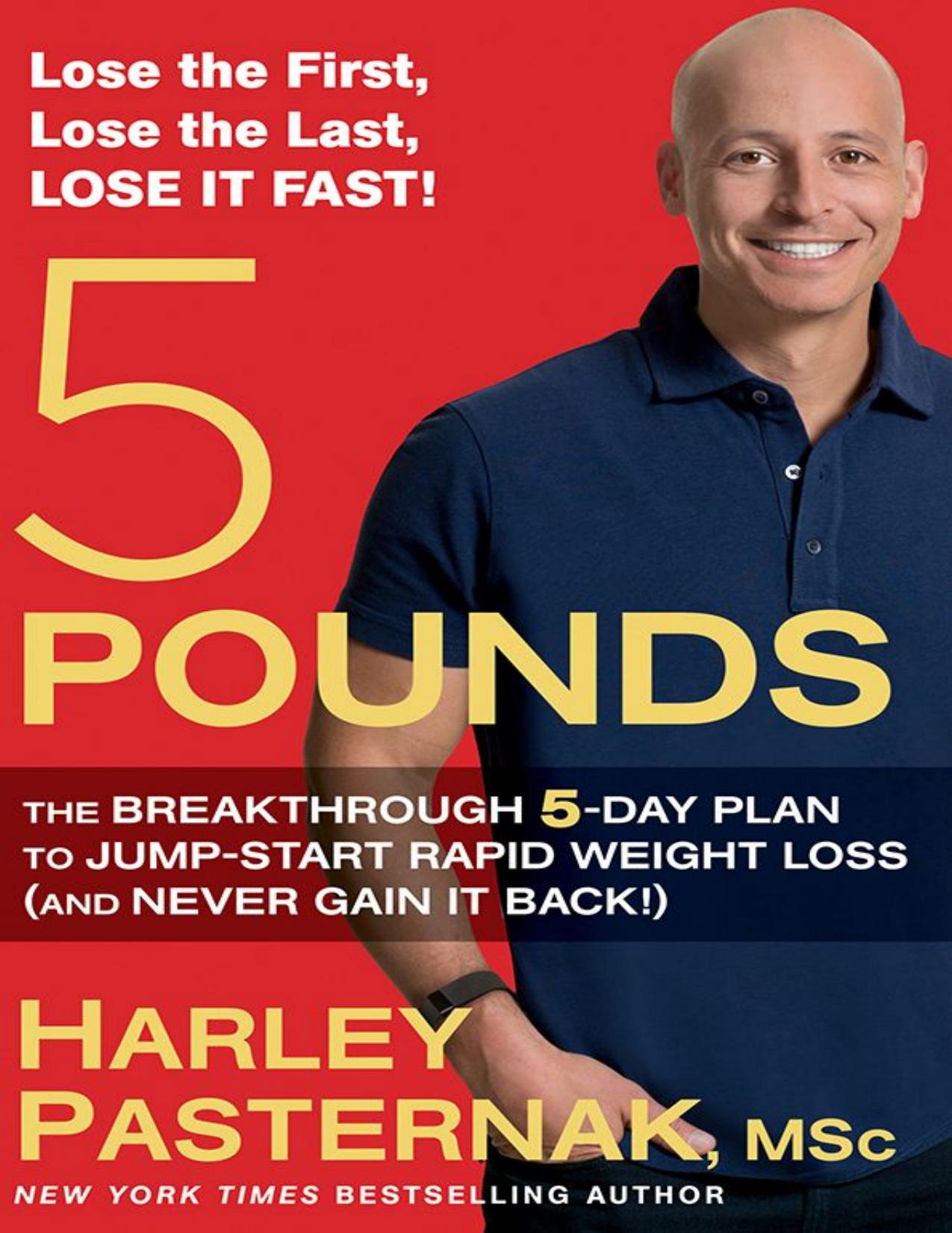 5 Pounds: The Breakthrough 5-Day Plan to Jump-Start Rapid Weight Loss (and Never Gain It Back!) by Harley Pasternak