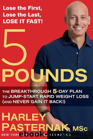 5 Pounds: The Breakthrough 5-Day Plan to Jump-Start Rapid Weight Loss (and Never Gain It Back!) by Harley Pasternak