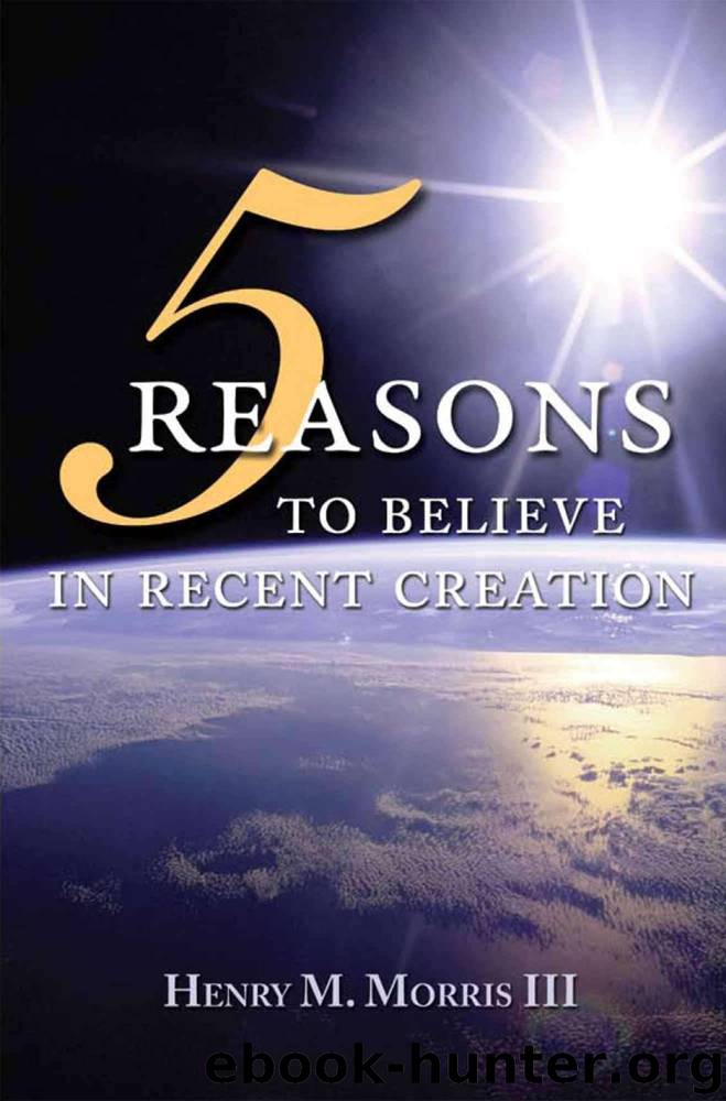 5 Reasons to Believe in Recent Creation by Henry Morris