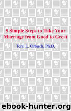 5 Simple Steps to Take Your Marriage from Good to Great by Terri L. Orbuch