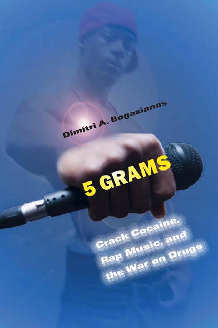5 grams: crack cocaine, rap music, and the War on Drugs by Bogazianos Dimitri A