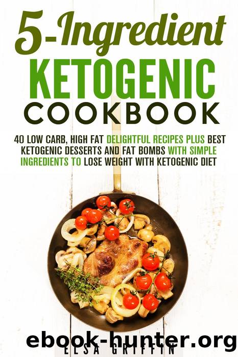 5-Ingredient Ketogenic Cookbook by Elsa Griffin