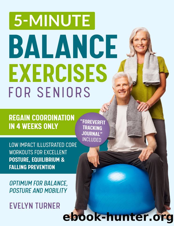 5-Minute Balance Exercises for Seniors: Your 4-Week Journey to Regain Coordination. Low Impact Illustrated Core Workouts for Excellent Posture, Superlative Equilibrium, and Falling Prevention by Turner Evelyn