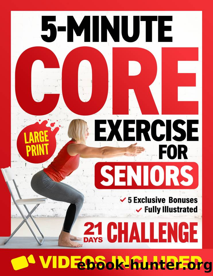 5-Minute Core Exercises for Seniors: Easy and Effective Workouts to Relieve Back Pain, Enhance Balance, and Posture Without Getting Down on the Floor (Workout Books) by Seaton Nathalie & Smith Michael