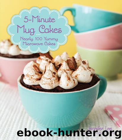 5-Minute Mug Cakes by Jennifer Lee